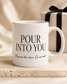 POUR INTO YOU™ Daily Reminder Mug